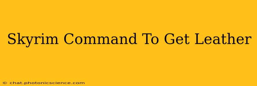 Skyrim Command To Get Leather
