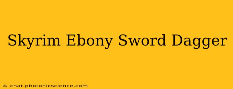 Skyrim Ebony Sword Dagger