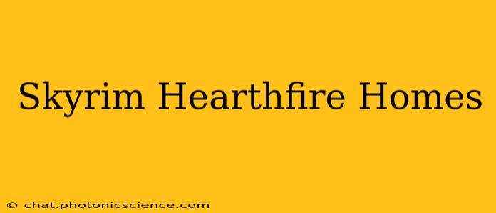 Skyrim Hearthfire Homes