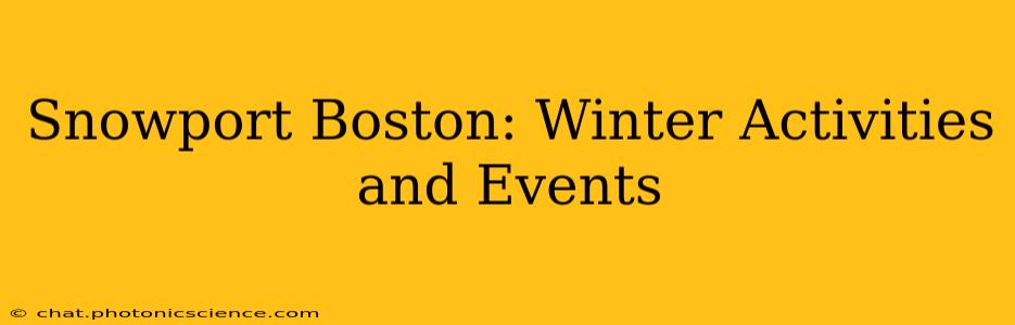 Snowport Boston: Winter Activities and Events