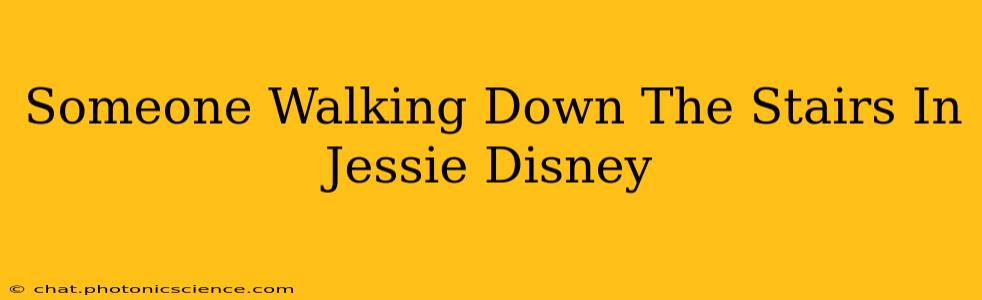Someone Walking Down The Stairs In Jessie Disney