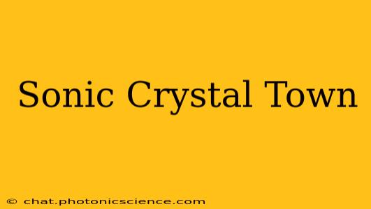 Sonic Crystal Town