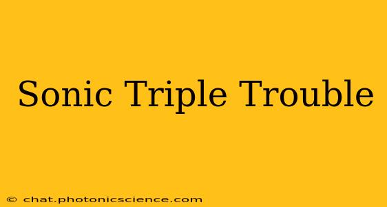 Sonic Triple Trouble