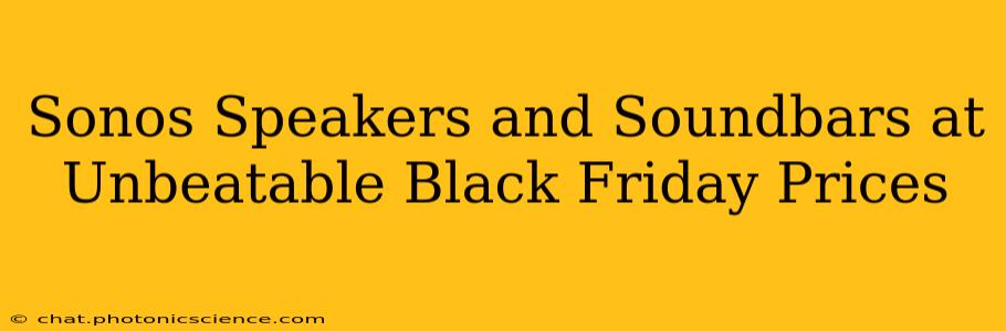Sonos Speakers and Soundbars at Unbeatable Black Friday Prices