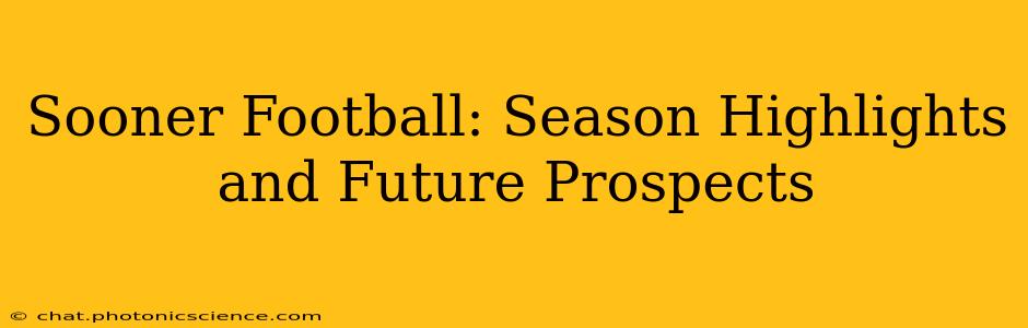 Sooner Football: Season Highlights and Future Prospects