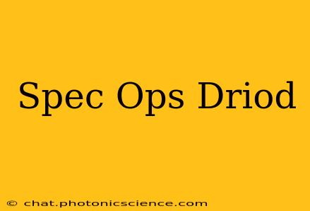 Spec Ops Driod