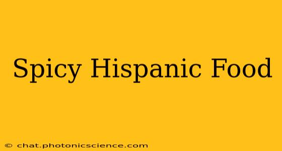 Spicy Hispanic Food