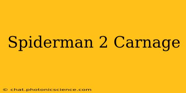 Spiderman 2 Carnage