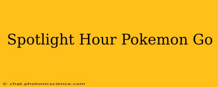 Spotlight Hour Pokemon Go