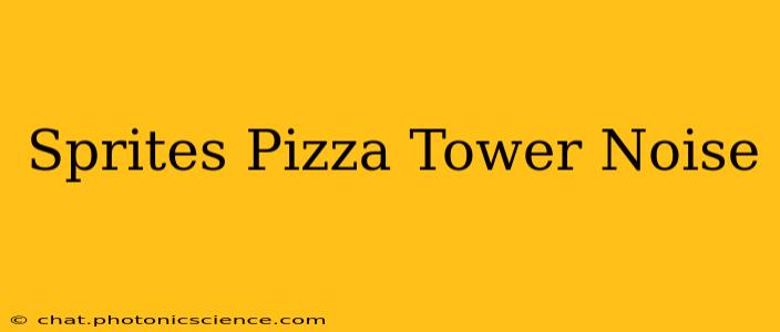 Sprites Pizza Tower Noise
