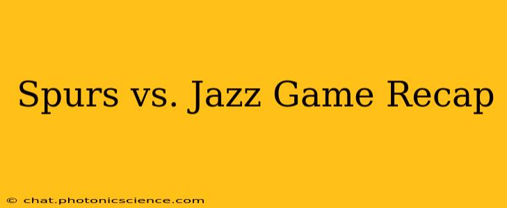 Spurs vs. Jazz Game Recap