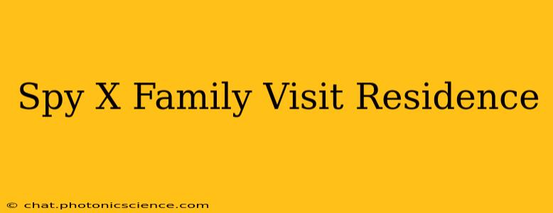 Spy X Family Visit Residence