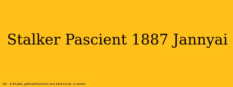 Stalker Pascient 1887 Jannyai