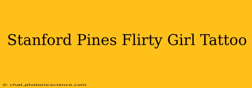 Stanford Pines Flirty Girl Tattoo