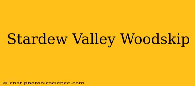 Stardew Valley Woodskip