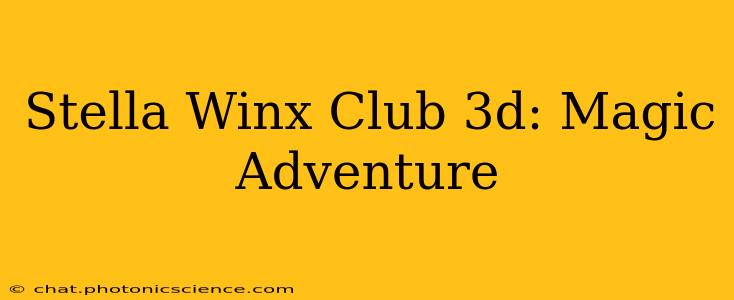 Stella Winx Club 3d: Magic Adventure
