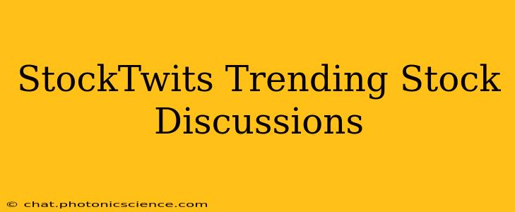 StockTwits Trending Stock Discussions