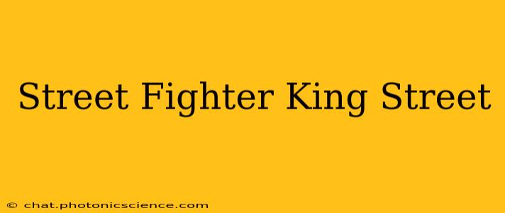 Street Fighter King Street