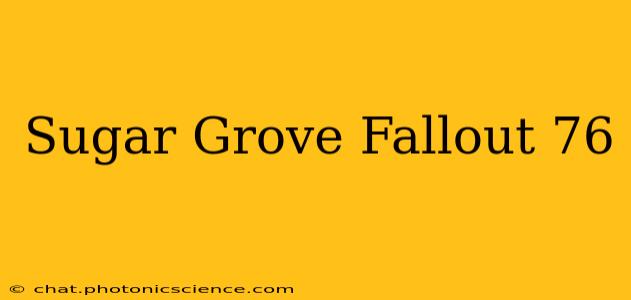 Sugar Grove Fallout 76