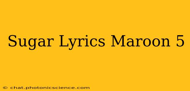 Sugar Lyrics Maroon 5