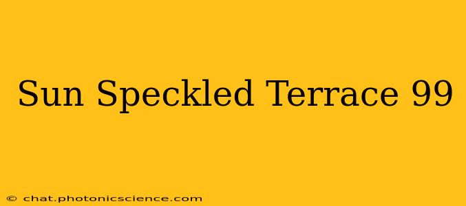 Sun Speckled Terrace 99