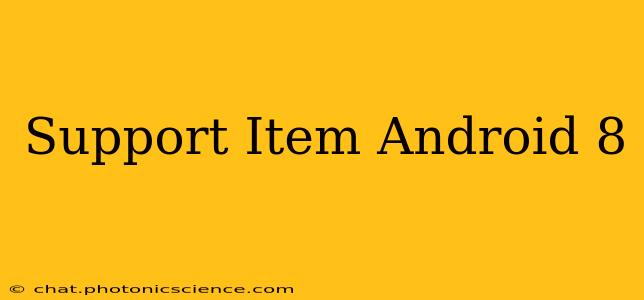 Support Item Android 8