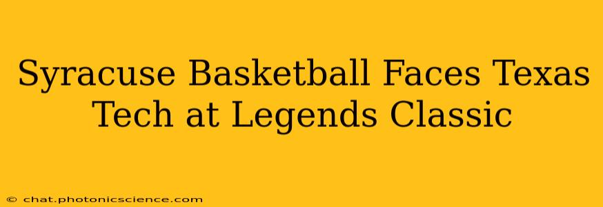Syracuse Basketball Faces Texas Tech at Legends Classic