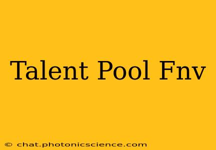 Talent Pool Fnv