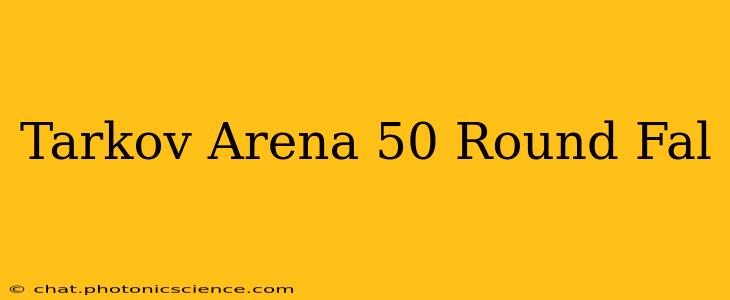 Tarkov Arena 50 Round Fal