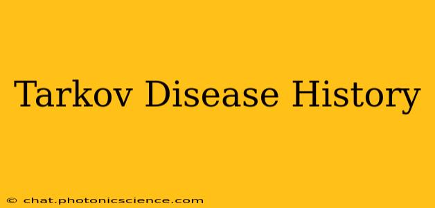 Tarkov Disease History