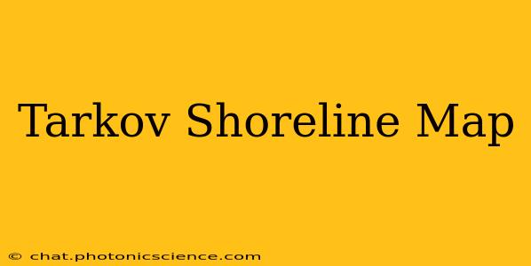 Tarkov Shoreline Map