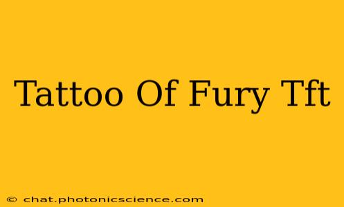 Tattoo Of Fury Tft