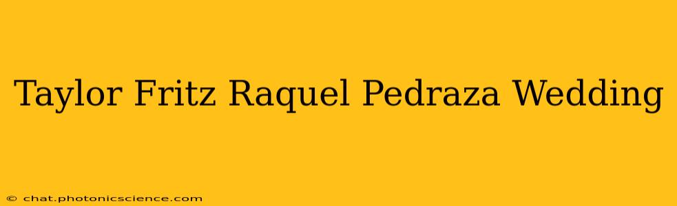 Taylor Fritz Raquel Pedraza Wedding