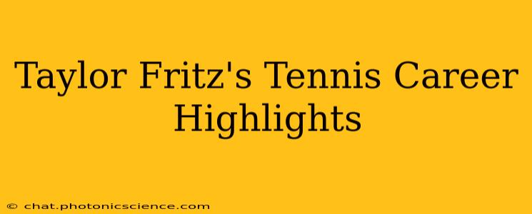 Taylor Fritz's Tennis Career Highlights
