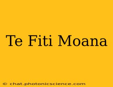 Te Fiti Moana