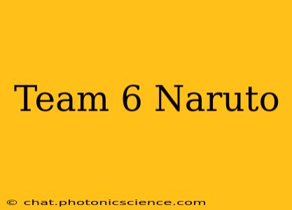 Team 6 Naruto