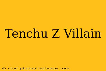 Tenchu Z Villain