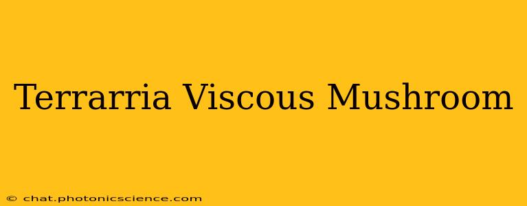 Terrarria Viscous Mushroom