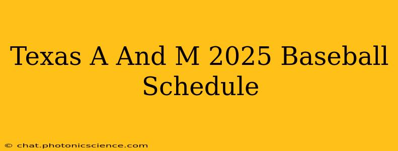 Texas A And M 2025 Baseball Schedule