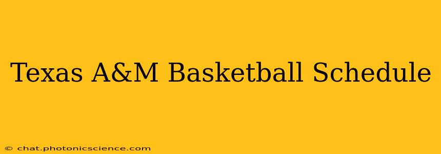 Texas A&M Basketball Schedule