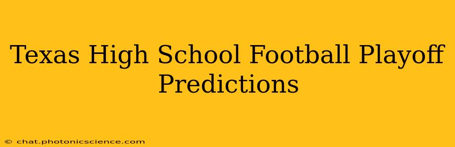 Texas High School Football Playoff Predictions