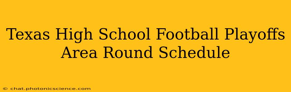 Texas High School Football Playoffs Area Round Schedule
