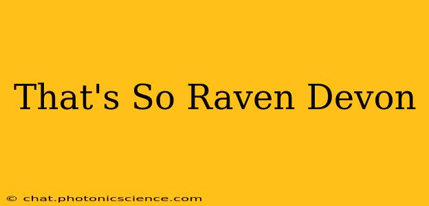 That's So Raven Devon