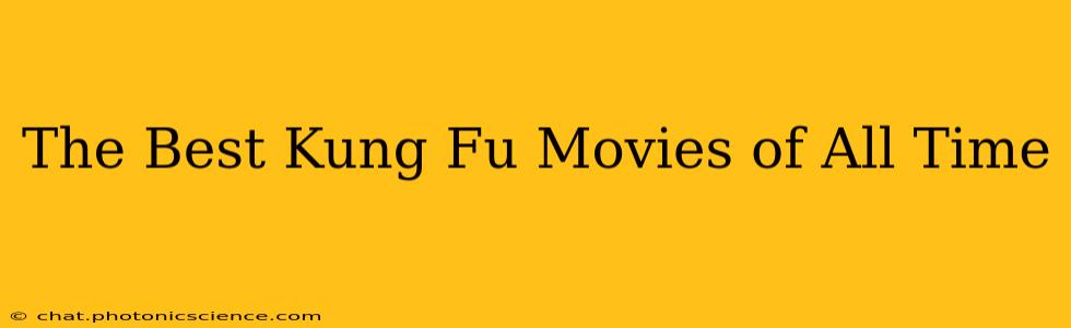 The Best Kung Fu Movies of All Time