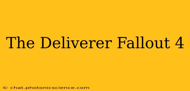 The Deliverer Fallout 4