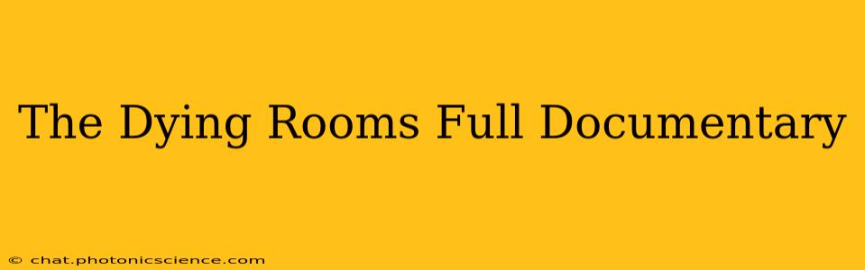 The Dying Rooms Full Documentary