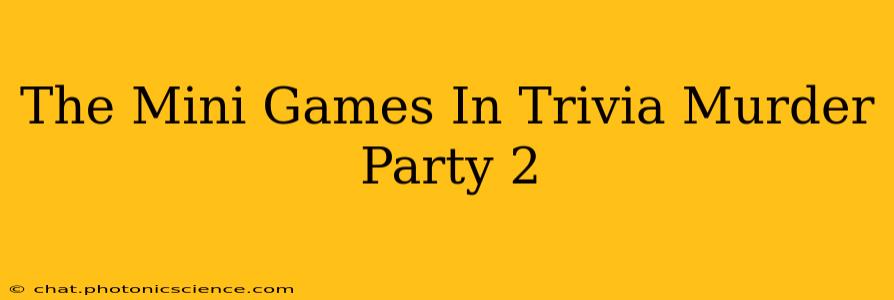 The Mini Games In Trivia Murder Party 2