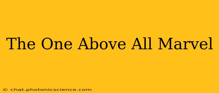 The One Above All Marvel