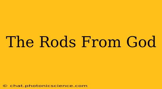 The Rods From God