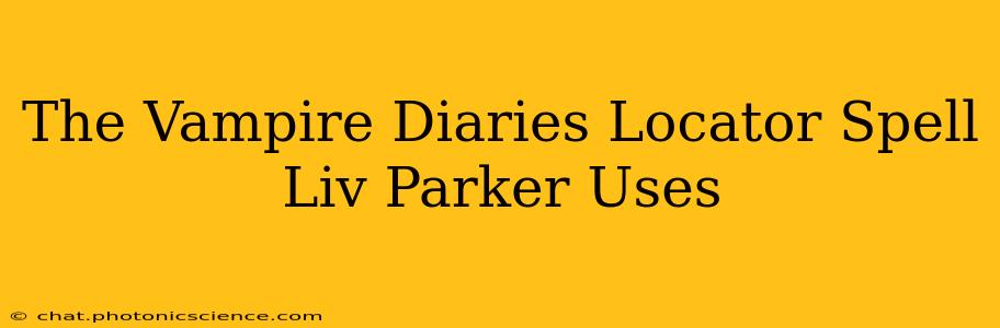 The Vampire Diaries Locator Spell Liv Parker Uses
